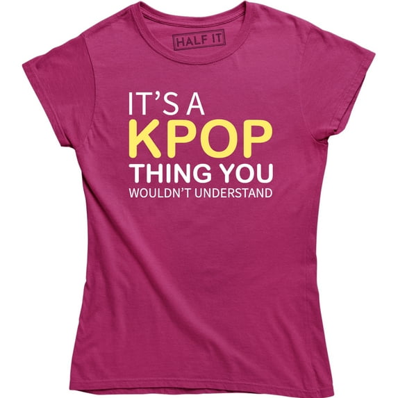 It's A Kpop Thing You Wouldn't Understand - Funny Quote Women's T-Shirt