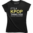 thumbnail image 1 of It's A Kpop Thing You Wouldn't Understand - Funny Quote Women's T-Shirt, 1 of 4