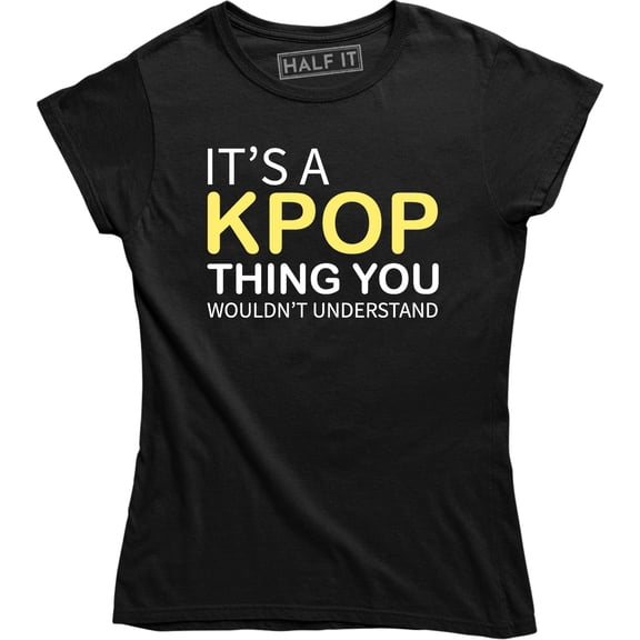 It's A Kpop Thing You Wouldn't Understand - Funny Quote Women's T-Shirt