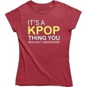 It's A Kpop Thing You Wouldn't Understand - Funny Quote Women's T-Shirt