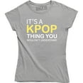 thumbnail image 1 of It's A Kpop Thing You Wouldn't Understand - Funny Quote Women's T-Shirt, 1 of 4