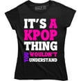 thumbnail image 1 of It's A Kpop Thing You Wouldn't Understand - Funny Quote Women's Tee Shirt, 1 of 4
