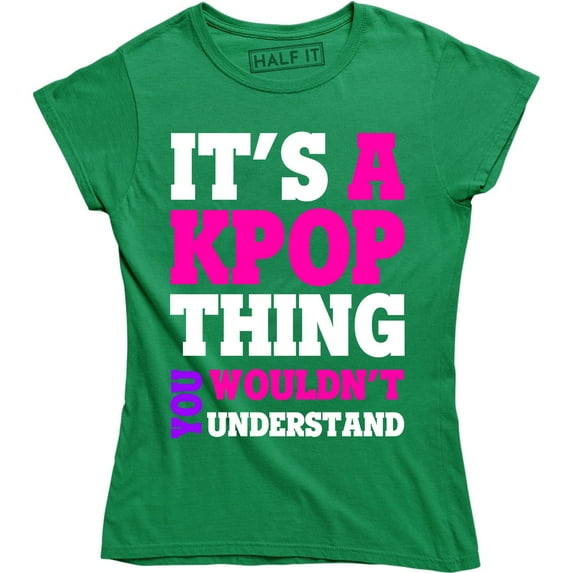 It's A Kpop Thing You Wouldn't Understand - Funny Quote Women's Tee Shirt