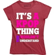 It's A Kpop Thing You Wouldn't Understand - Funny Quote Women's Tee Shirt