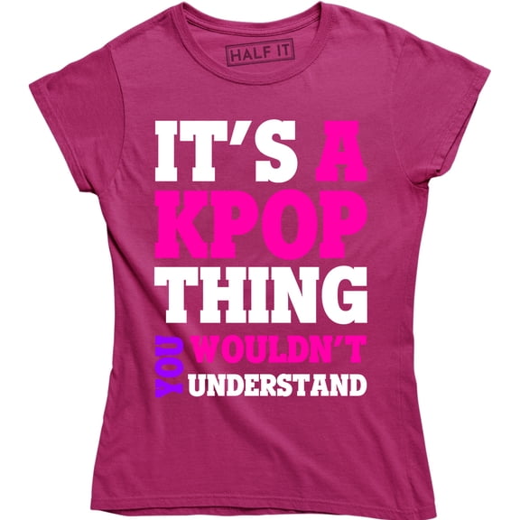 It's A Kpop Thing You Wouldn't Understand - Funny Quote Women's Tee Shirt