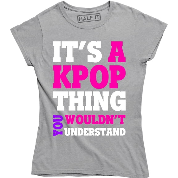 It's A Kpop Thing You Wouldn't Understand - Funny Quote Women's Tee Shirt