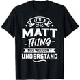 thumbnail image 1 of It's A Matt Thing You Wouldn't Understand - Forename Gift T-Shirt, 1 of 4