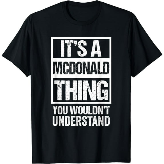 It's A McDonald Thing You Wouldn't Understand - Family Name T-Shirt