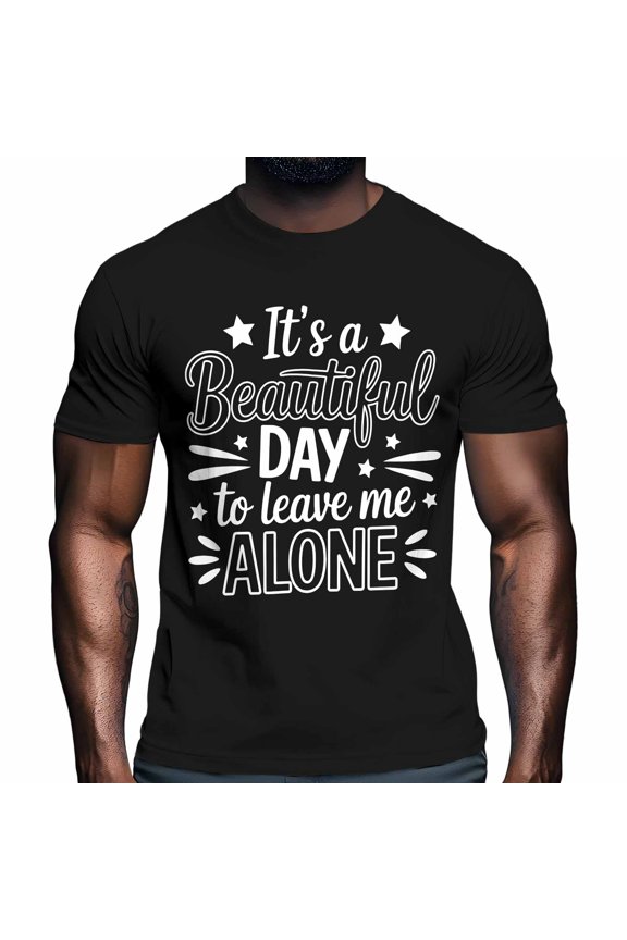 It's A Men's T Shirts Beautiful Day To Leave Me Alone Simple Style T-Shirt for Men Crew Neck Tees Cotton Tops Black, 2XL