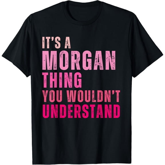 It's A Morgan Thing You Wouldn't Understand Morgan T-Shirt