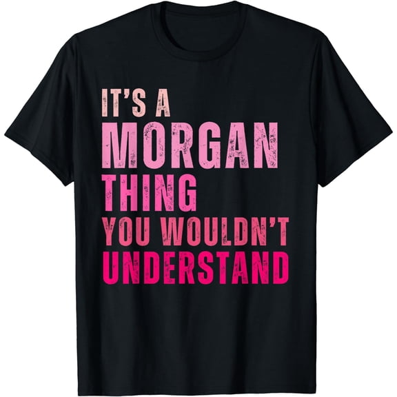 It's A Morgan Thing You Wouldn't Understand Morgan T-Shirt