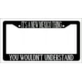 thumbnail image 1 of It's A New Mexico Thing You Wouldn't Understand Black Plastic License Plate Frame, 1 of 1