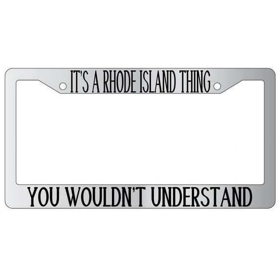 It's A Rhode Island Thing You Wouldn't Understand Chrome Plastic License Plate Frame
