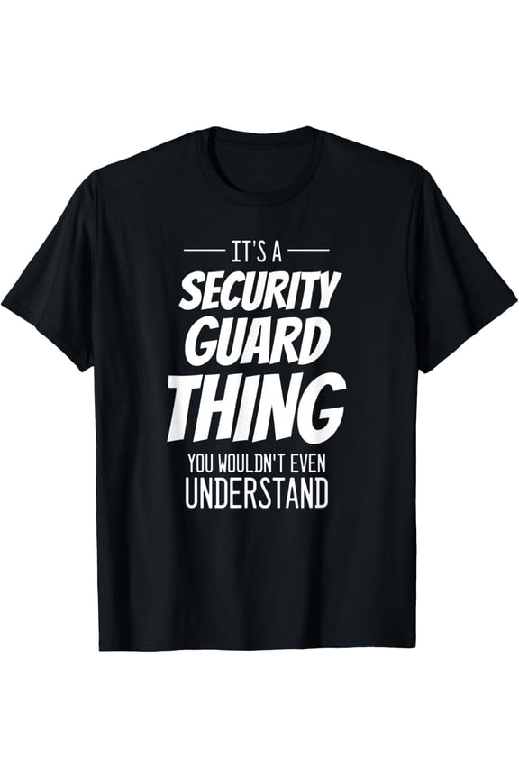 It's A Security Guard Thing - Funny Security Guard T-Shirt