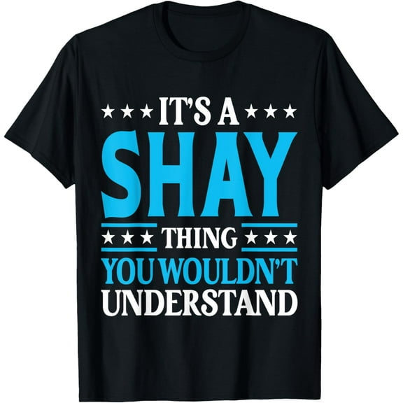 It's A Shay Thing Wouldn't Understand Personal Name Shay T-Shirt