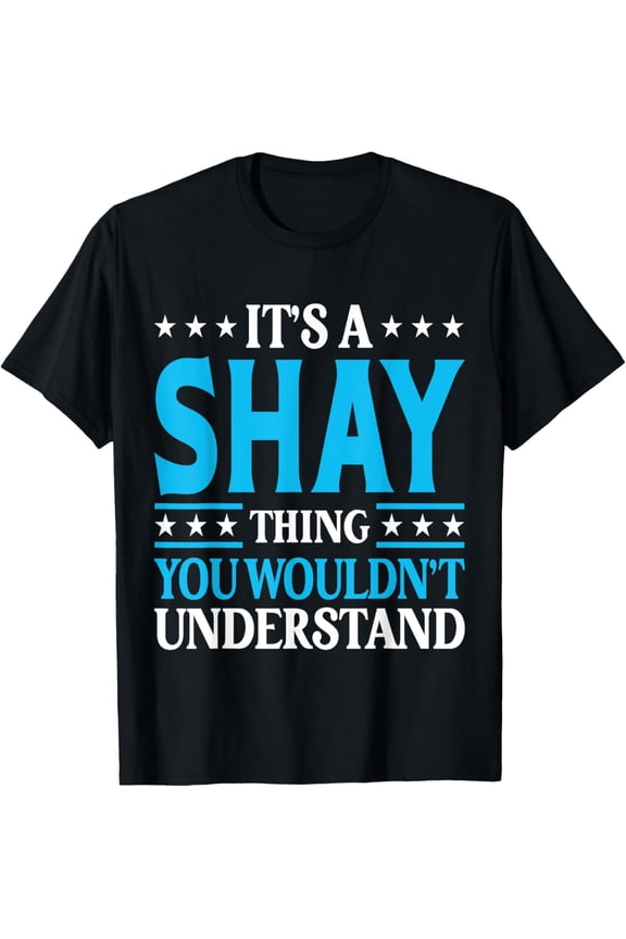 It's A Shay Thing Wouldn't Understand Personal Name Shay T-Shirt