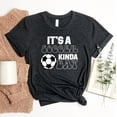 thumbnail image 1 of It's A Soccer Kinda Day T-shirt Sport Lover Shirt Gift Player Tee Enthusiast Top Game Shirts Mama T-shirts, 1 of 3