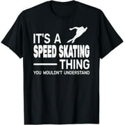 It's A Speed Skating Thing girl funny man speed skating T-Shirt