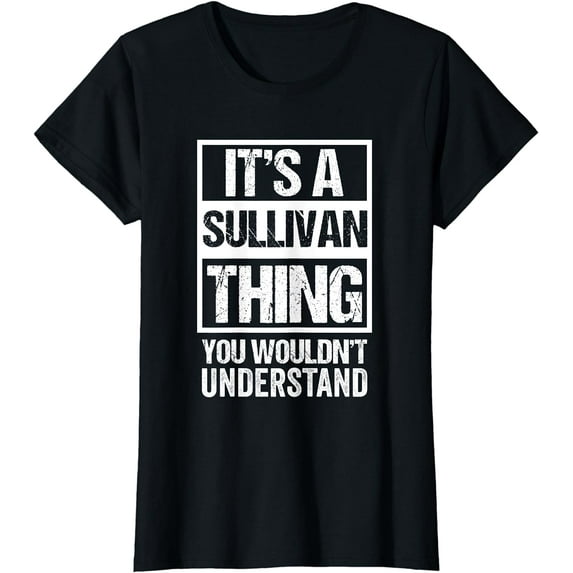 It's A Sullivan Thing, You Wouldn't Understand - Family Name T-Shirt