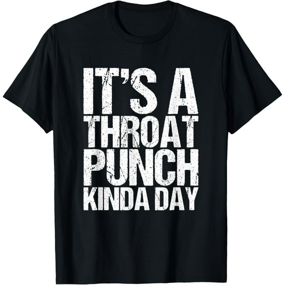 It's A Throat Punch Kinda Day T-Shirt