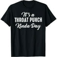 thumbnail image 1 of It's A Throat Punch Kinda Day T-Shirt, 1 of 4