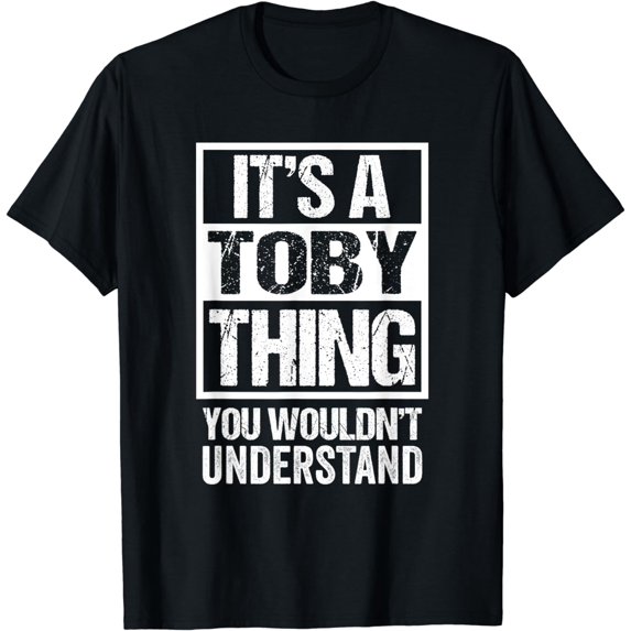 It's A Toby Thing You Wouldn't Understand - First Name T-Shirt