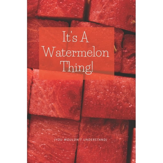 It's A Watermelon Thing: for ALL Watermelon lovers (Paperback)