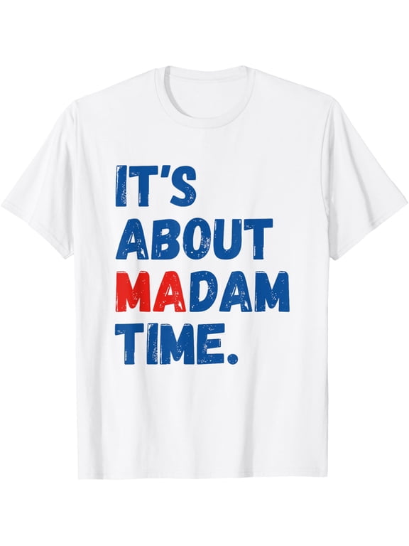 It's About Madam Time - 2024 Presidential Election, Democrat T-ShirtMen and women, Black T-shirt, size: Extra large S-4XL