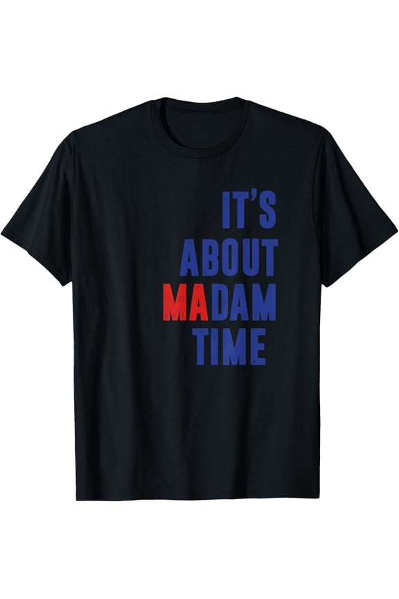It's About Madam Time Vote 2024 Presidential Election T-ShirtMen and women, Black T-shirt, size: Extra large S-4XL