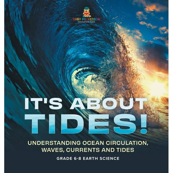 It's About Tides! Understanding Ocean Circulation, Waves, Currents and Tides Grade 6-8 Earth Science, (Hardcover)