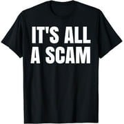 It's All A Scam T Shirt | It's All A Scam T-Shirt