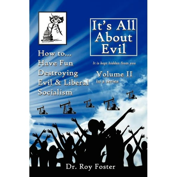 It's All About Evil : How To...have Fun Destroying Evil, and Liberal Socialism