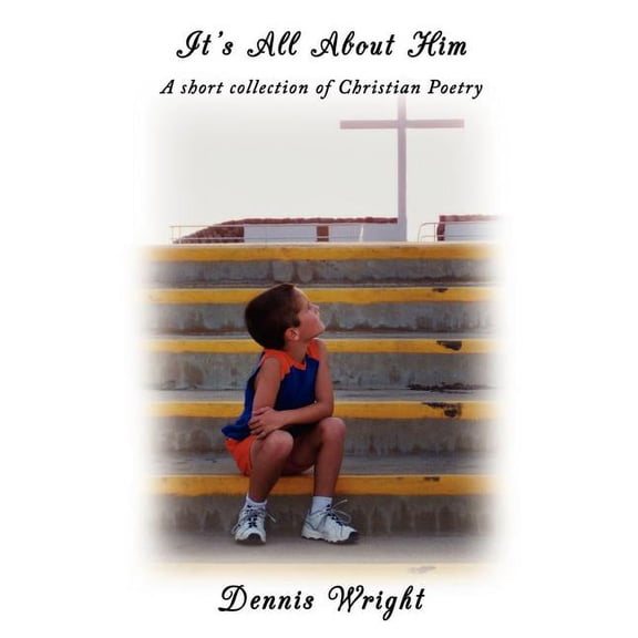 It's All About Him: A short collection of Christian Poetry, (Paperback)