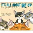 thumbnail image 1 of It's All About Me-Ow : A Young Cat's Guide to the Good Life (Hardcover), 1 of 1