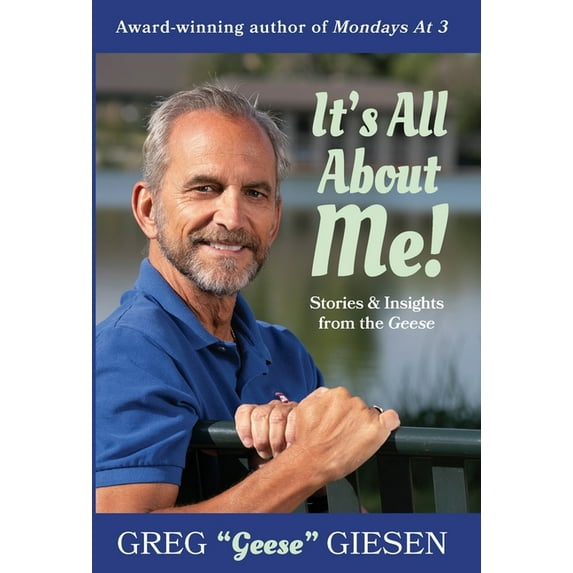It's All About Me: Stories and Insights from the Geese (Hardcover)