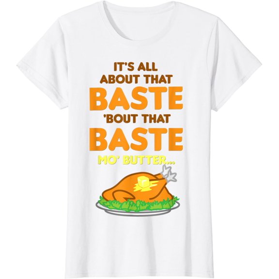 It's All About That Baste Butter Thanksgiving Turkey T-Shirt