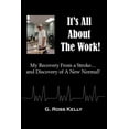 thumbnail image 1 of It's All About The Work: My Recovery From A Stroke and Discovery of A New Normal, (Paperback), 1 of 1