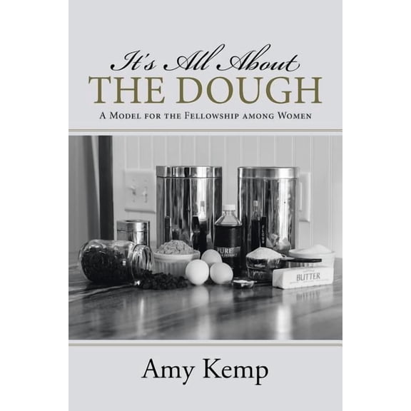 It's All About the Dough: A Model for the Fellowship among Women, (Paperback)