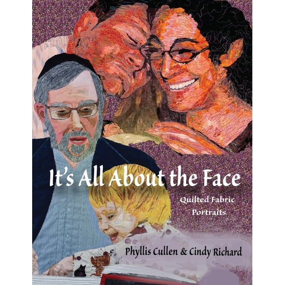 It's All About the Face: Quilted Fabric Portraits, (Paperback)