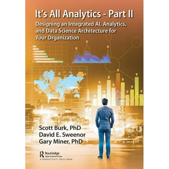 It's All Analytics - Part II: Designing an Integrated AI, Analytics, and Data Science Architecture for Your Organization, (Paperback)