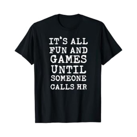 It's All Fun And Games HR Funny Quotes Human Resources Gift T-Shirt