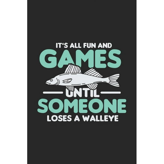 It's All Fun And Games Until Someone Loses A Walleye: 120 Pages I 6x9 I Dot Grid I Funny on Lake Sportfishing & Angling , (Paperback)