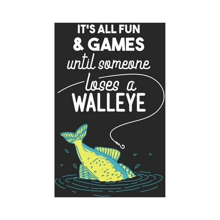 It's All Fun And Games Until Someone Loses A Walleye: 120 Pages I 6x9 I  Karo I Funny on Lake Sportfishing & Angling Gifts (Paperback)