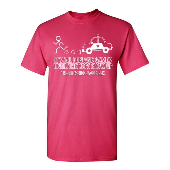 It's All Fun And Games Until The Cops Show Up Humorous Police Tshirt Sarcastic Saying Graphic Tee Novelty Officer Gift For Christmas Funny T Shirt