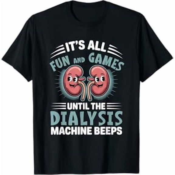 It's All Fun And Games Until The Dialysis Machine Nurse T-Shirt