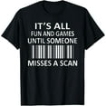 thumbnail image 1 of It's All Fun and Games Until Someone Misses a Scan T-Shirt, 1 of 3