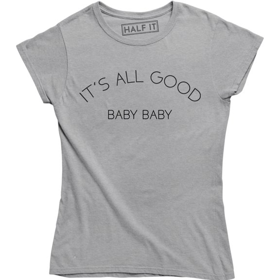 It's All Good Baby Baby - Women's White Quote Saying Hip Dance Groove T-Shirt