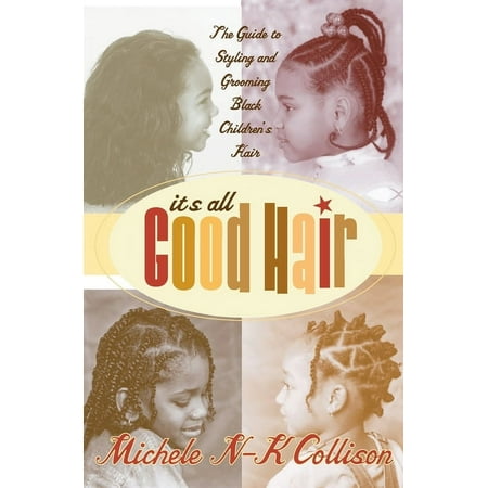 It's All Good Hair: The Guide to Styling and Grooming Black Children's Hair, (Paperback)