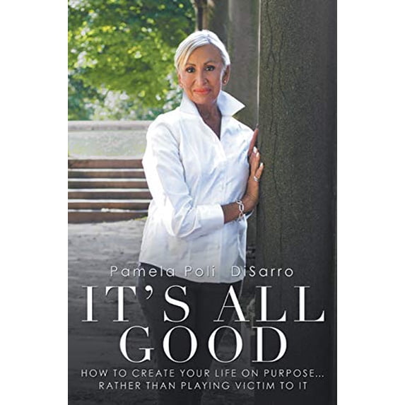 Pre-Owned It's All Good: How to Create Your Life on Purpose ... Rather Than Playing Victim to It Paperback
