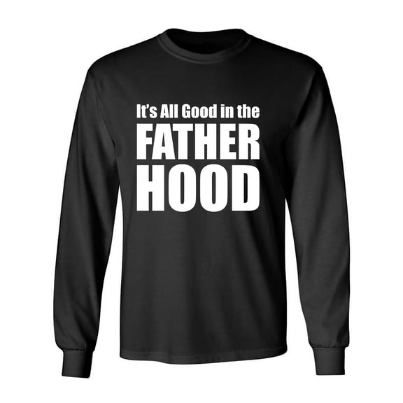 It's All Good In The Fatherhood Adult Long Sleeve T-shirt